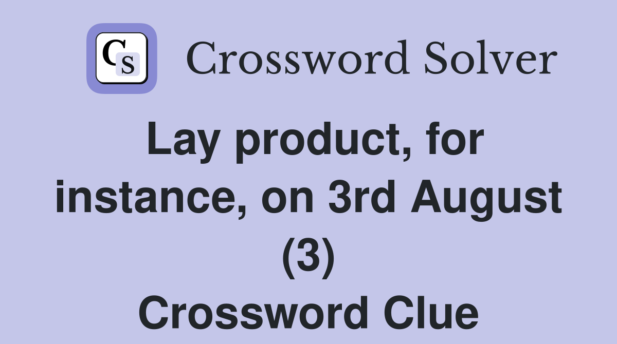 Lay product, for instance, on 3rd August (3) Crossword Clue