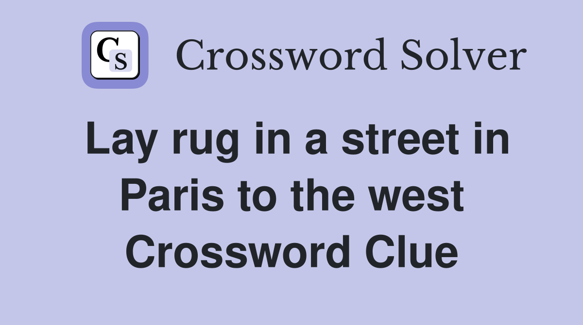 Lay rug in a street in Paris to the west Crossword Clue