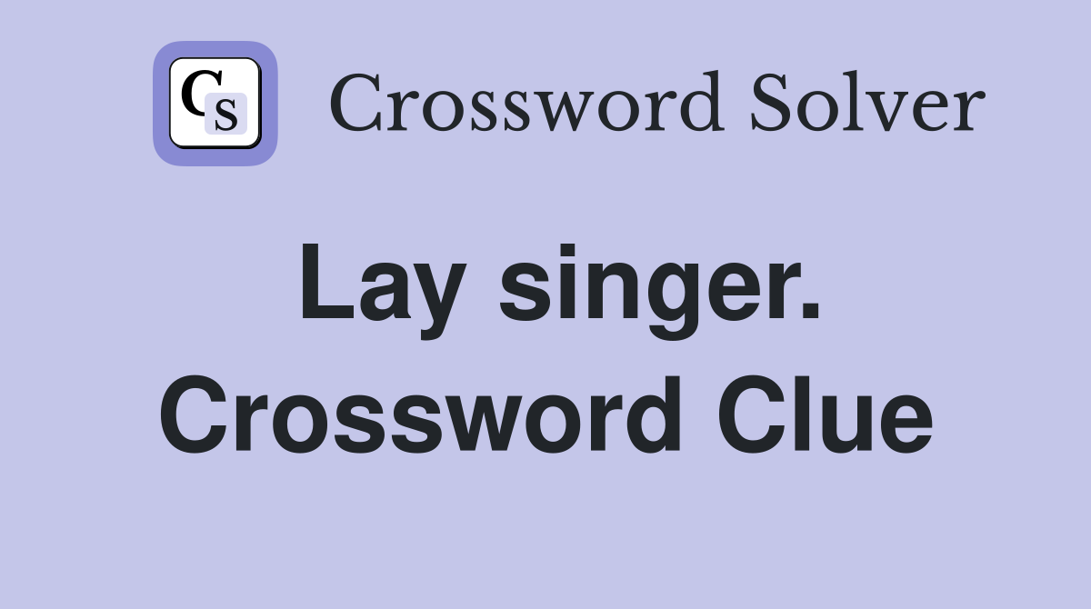 Lay singer. Crossword Clue