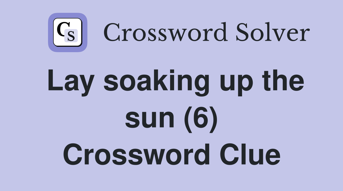 Lay soaking up the sun (6) Crossword Clue