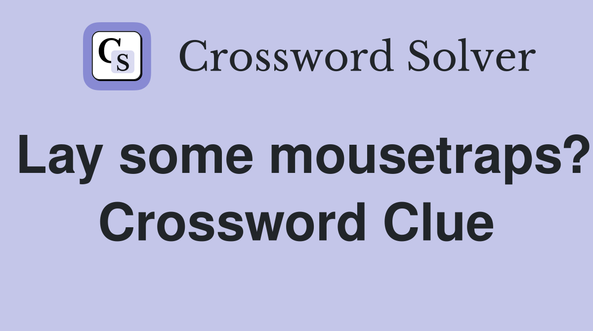 Lay some mousetraps? Crossword Clue