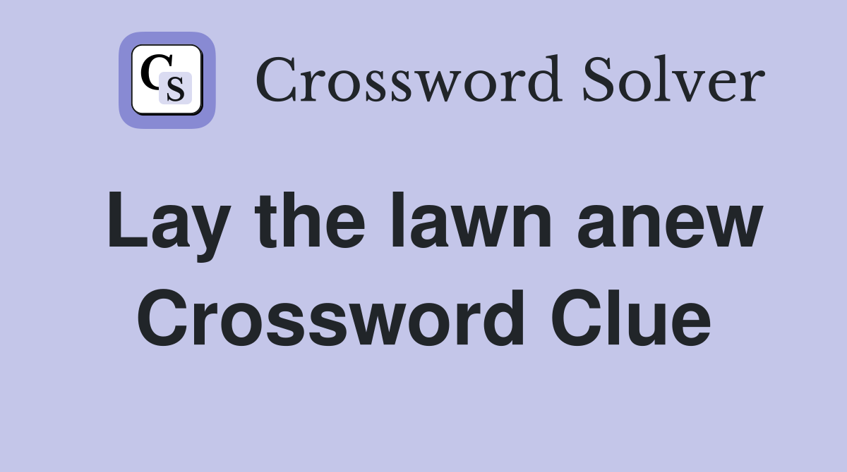 Lay the lawn anew Crossword Clue