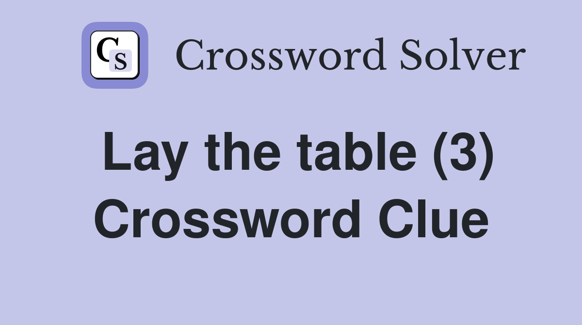 Lay the table (3) Crossword Clue
