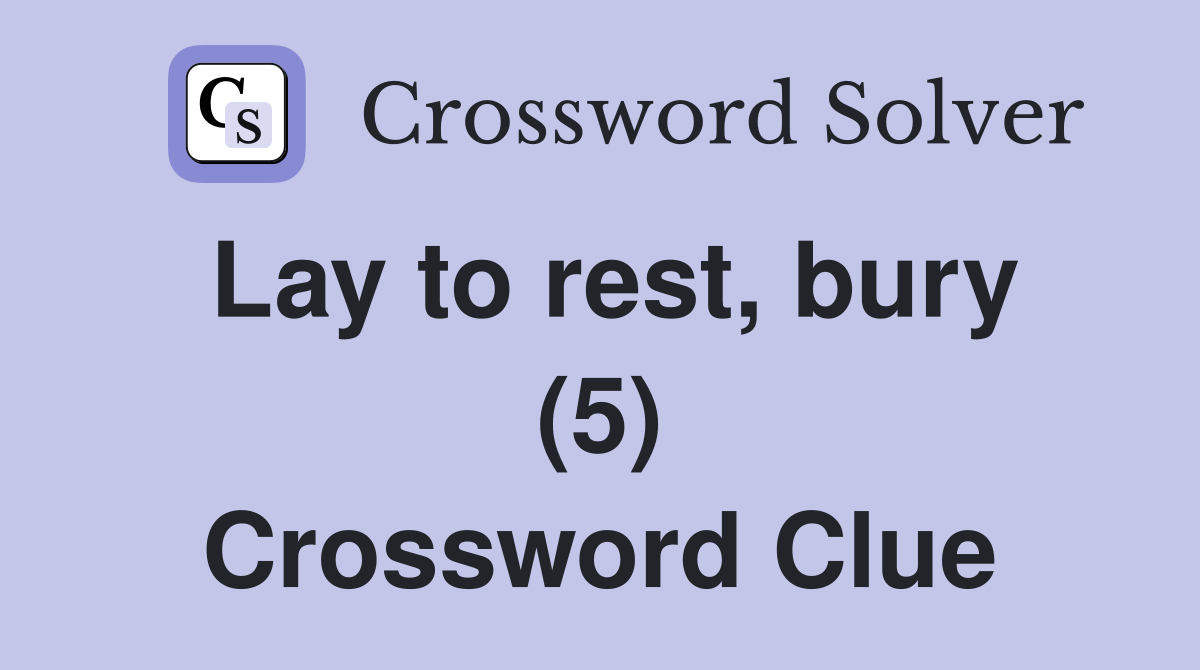 Lay to rest, bury (5) Crossword Clue