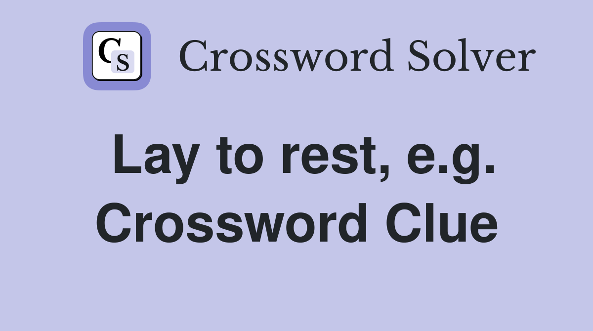 Lay to rest, e.g. Crossword Clue