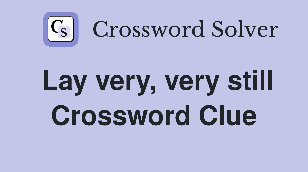 Lay very, very still Crossword Clue
