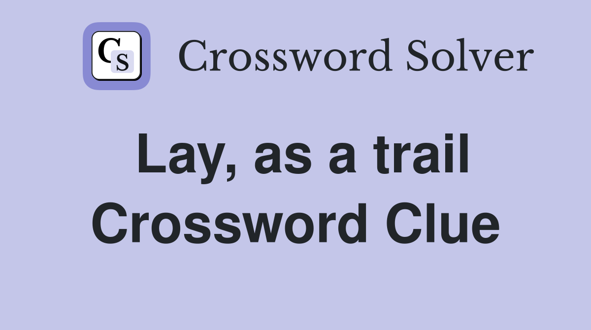 Lay, as a trail Crossword Clue