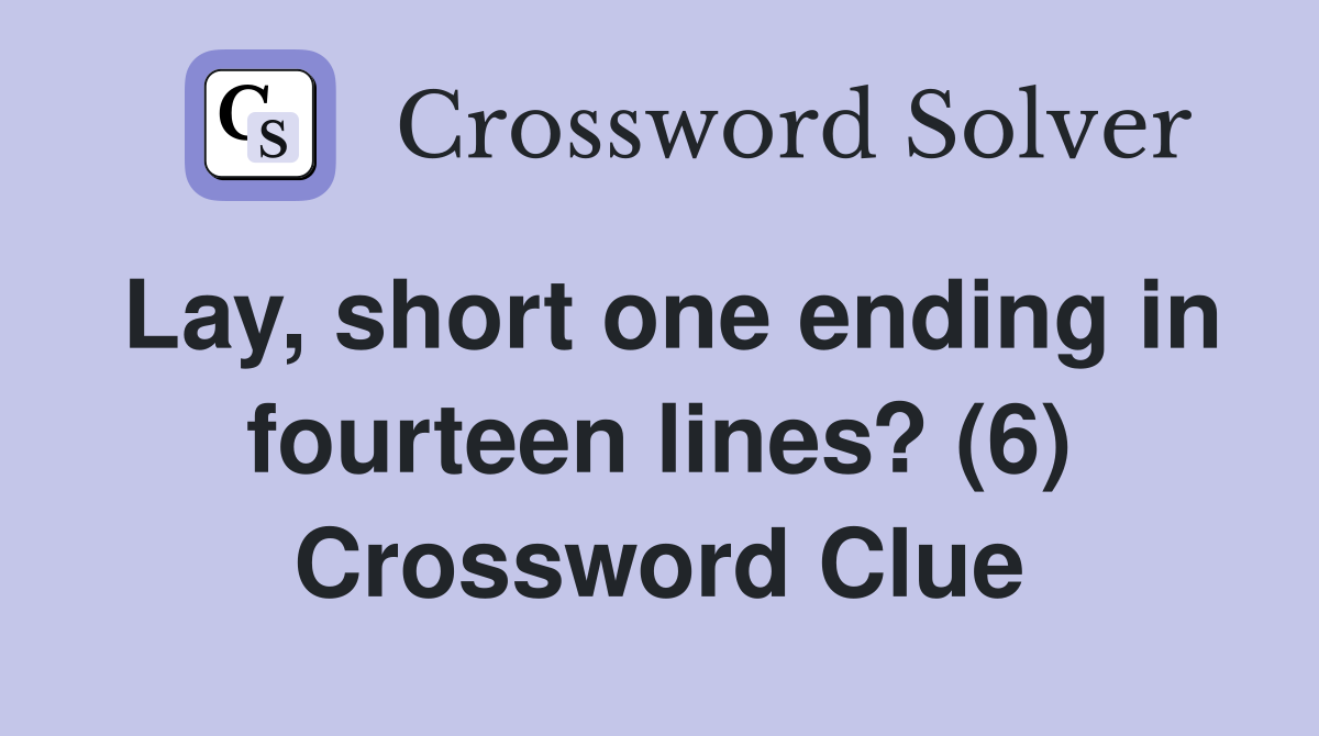 Lay, short one ending in fourteen lines? (6) Crossword Clue