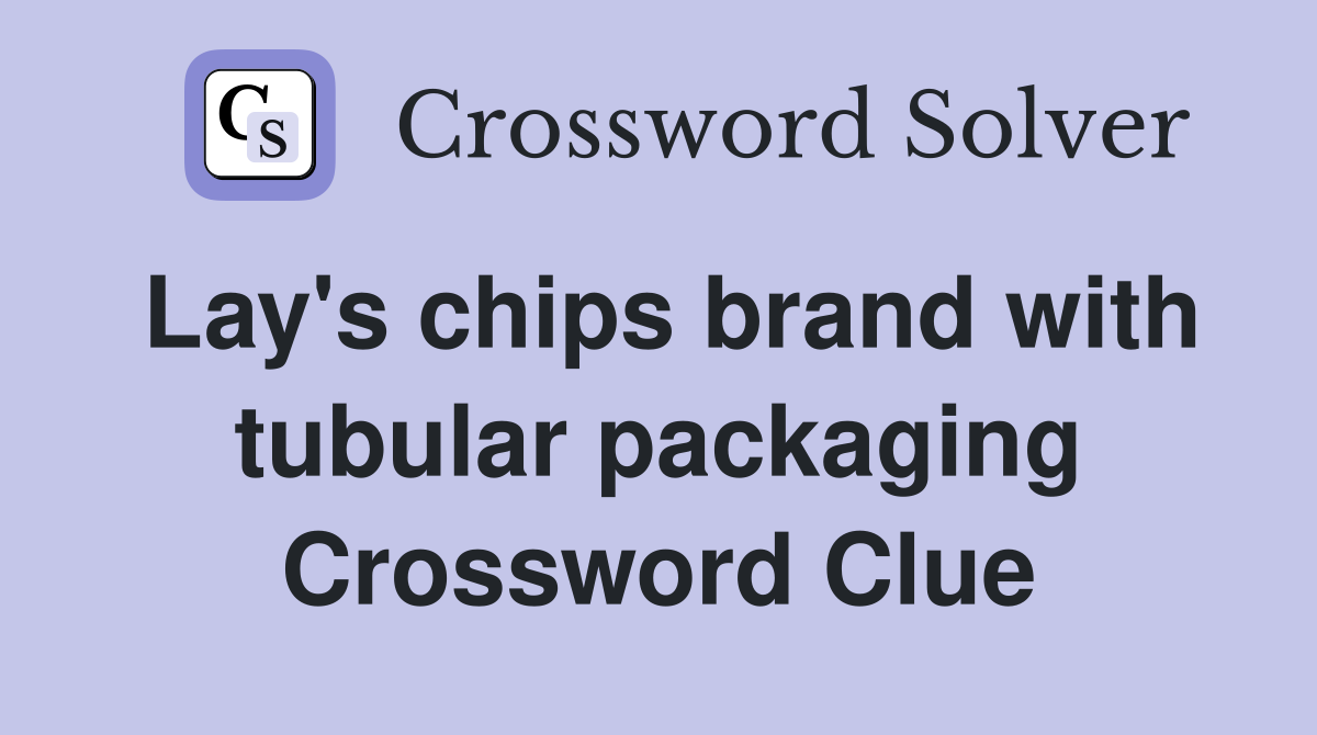 Lay's chips brand with tubular packaging Crossword Clue