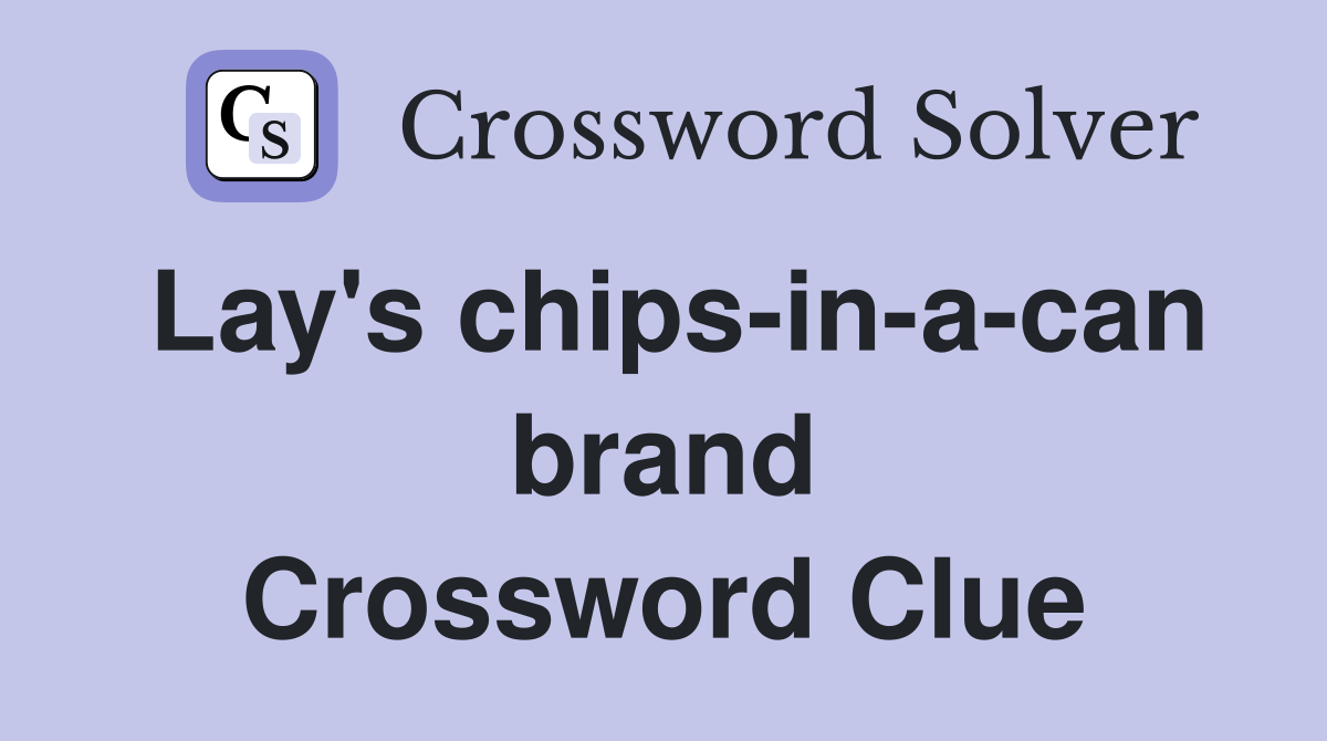 Lay's chips-in-a-can brand Crossword Clue