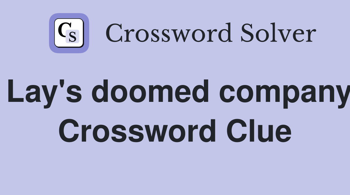 Lay's doomed company Crossword Clue