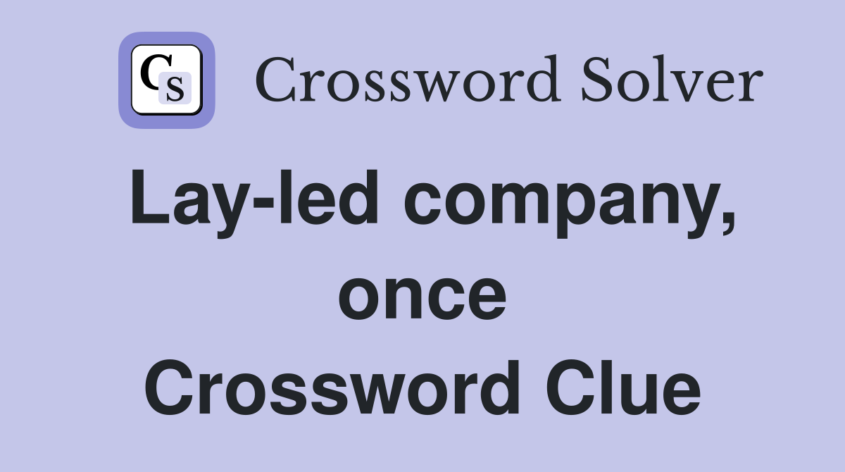 Lay-led company, once Crossword Clue