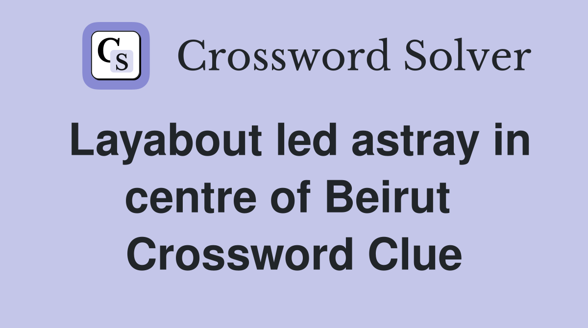 Layabout led astray in centre of Beirut  Crossword Clue