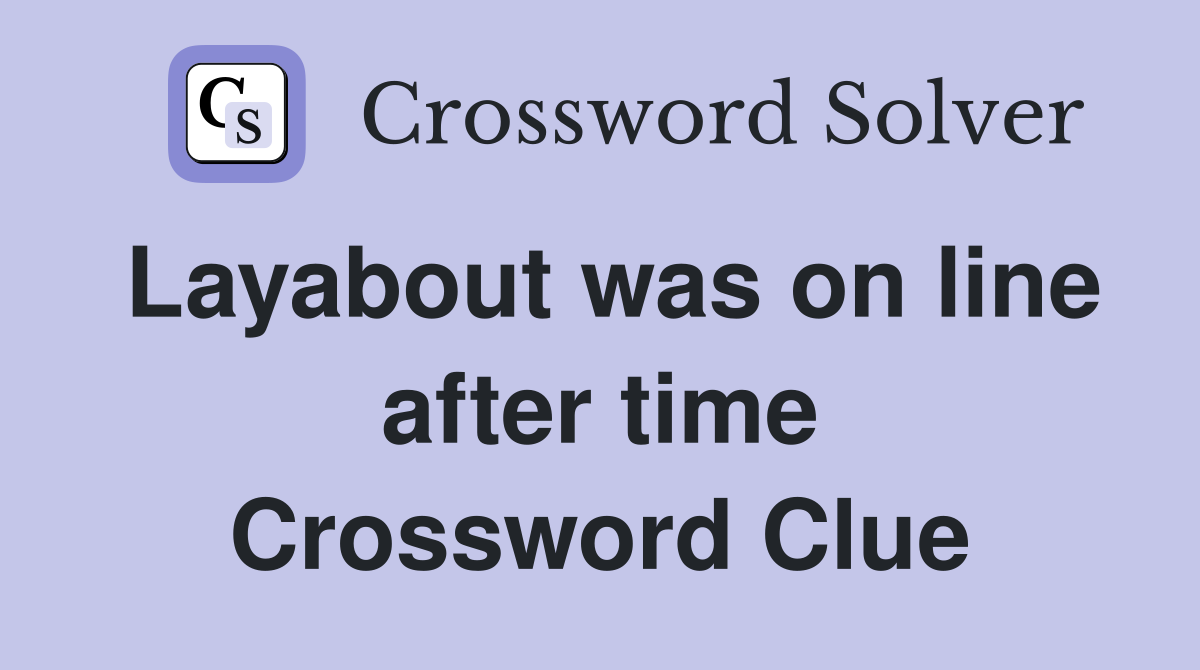 Layabout was on line after time Crossword Clue