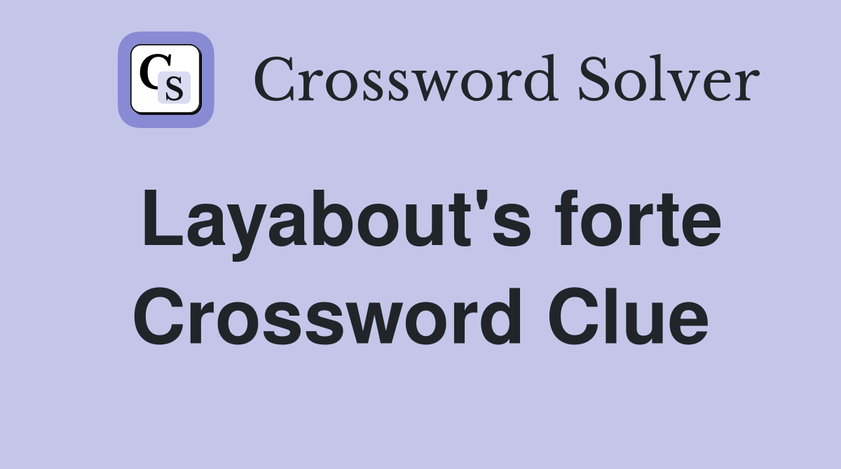 Layabout's forte Crossword Clue