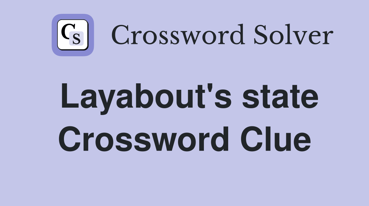 Layabout's state Crossword Clue