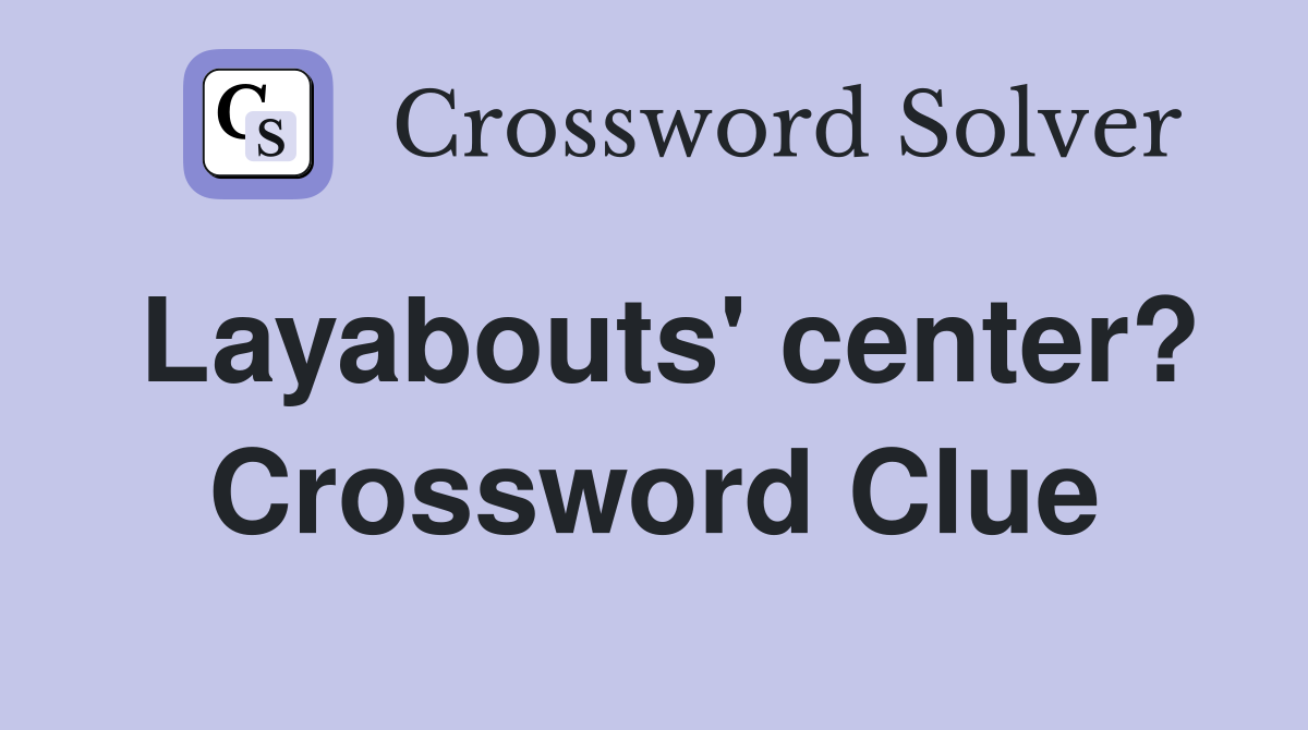 Layabouts' center? Crossword Clue