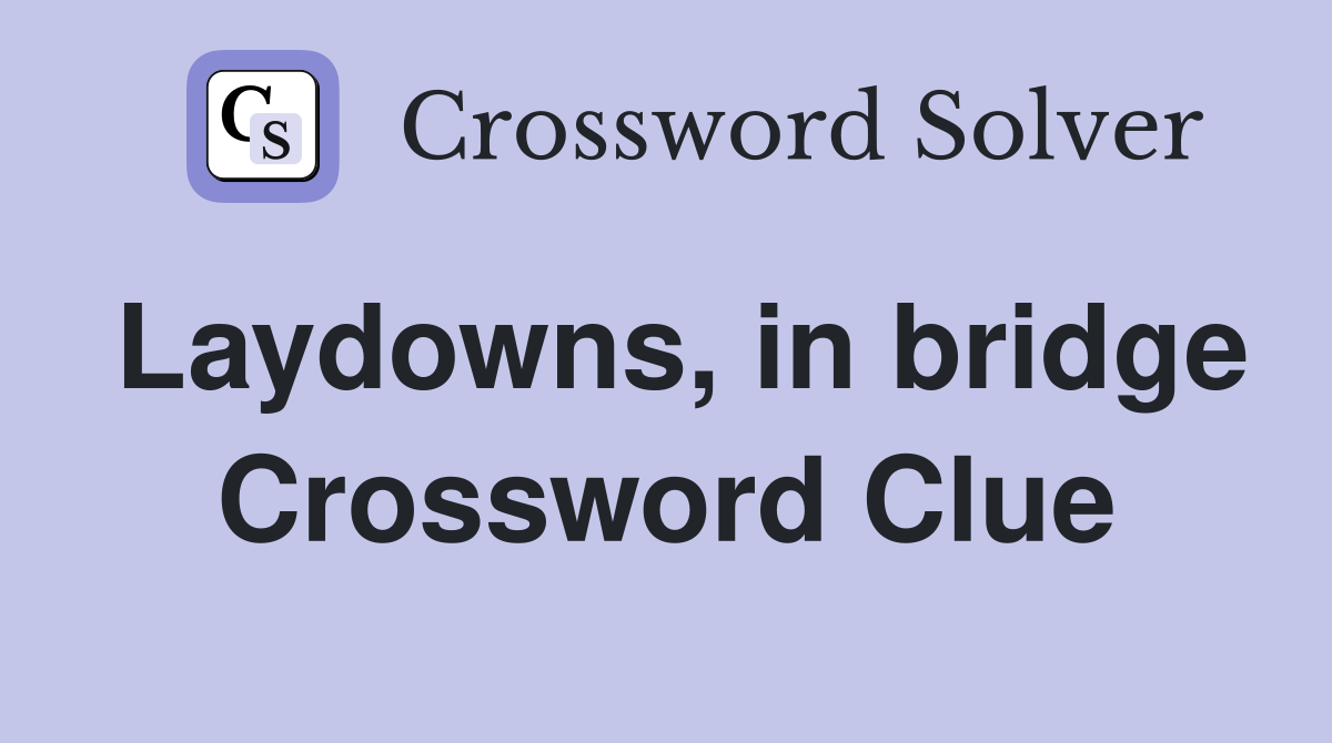 Laydowns, in bridge Crossword Clue