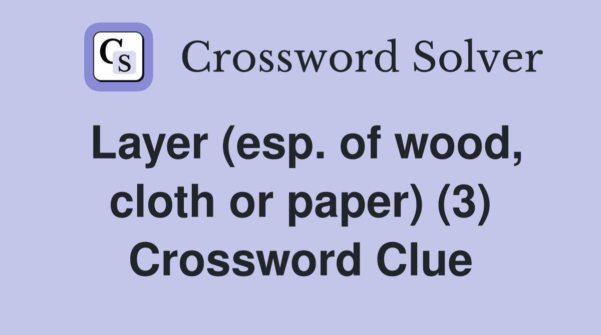 Layer (esp. of wood, cloth or paper) (3) Crossword Clue