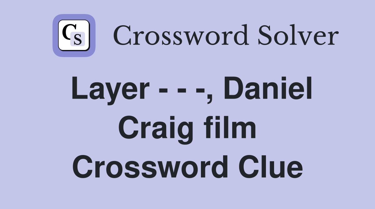 Layer - - -, Daniel Craig film Crossword Clue