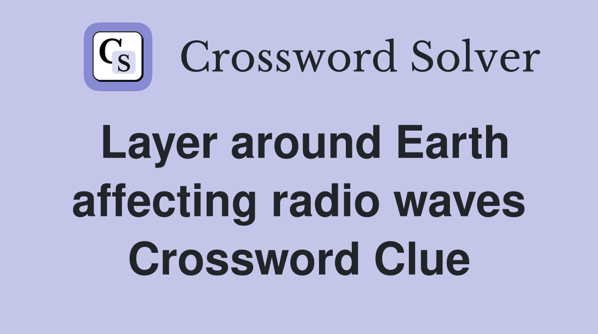 Layer around Earth affecting radio waves Crossword Clue