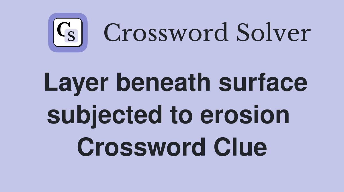 Layer beneath surface subjected to erosion  Crossword Clue