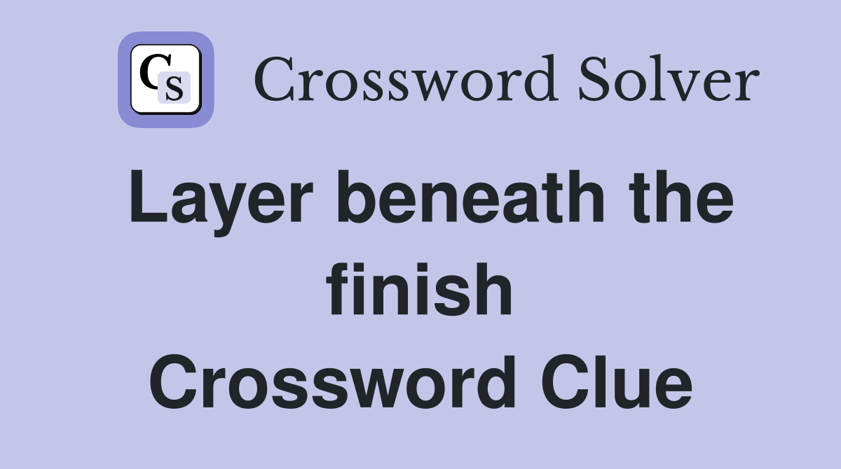 Layer beneath the finish Crossword Clue