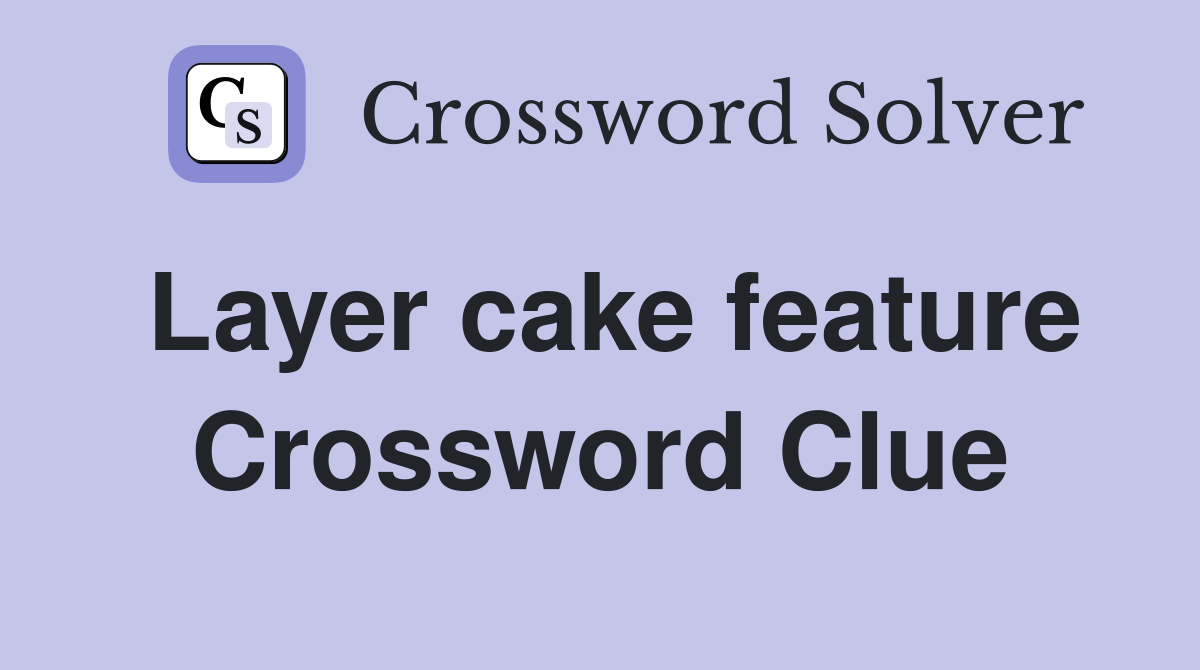 Layer cake feature Crossword Clue