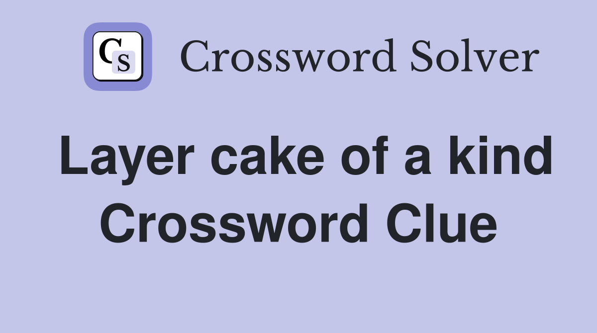 Layer cake of a kind Crossword Clue