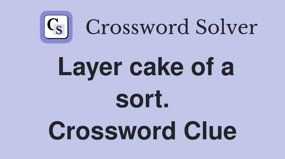 Layer cake of a sort. Crossword Clue