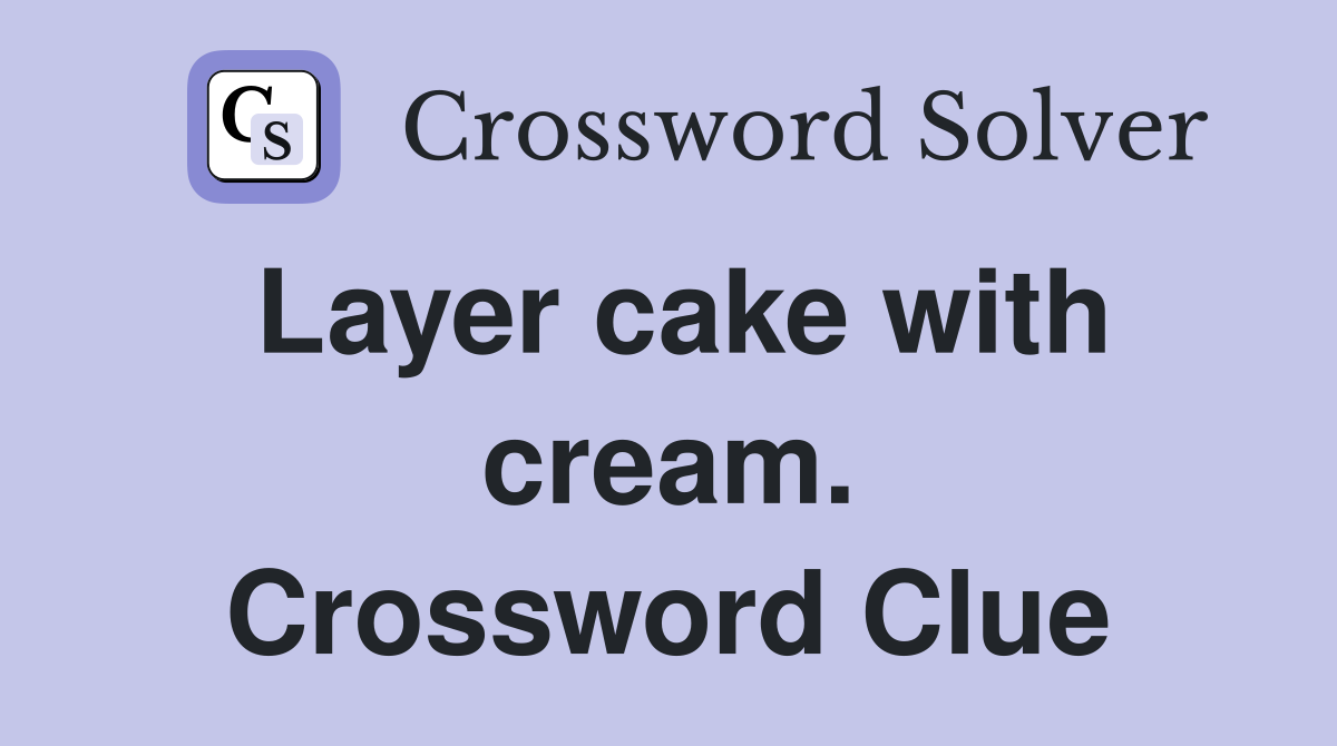 Layer cake with cream. Crossword Clue