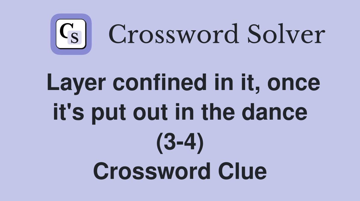 Layer confined in it, once it's put out in the dance (3-4) Crossword Clue