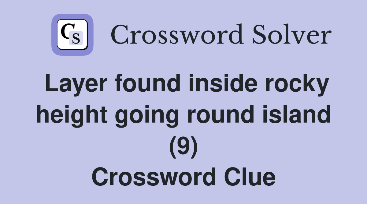 Layer found inside rocky height going round island (9) Crossword Clue