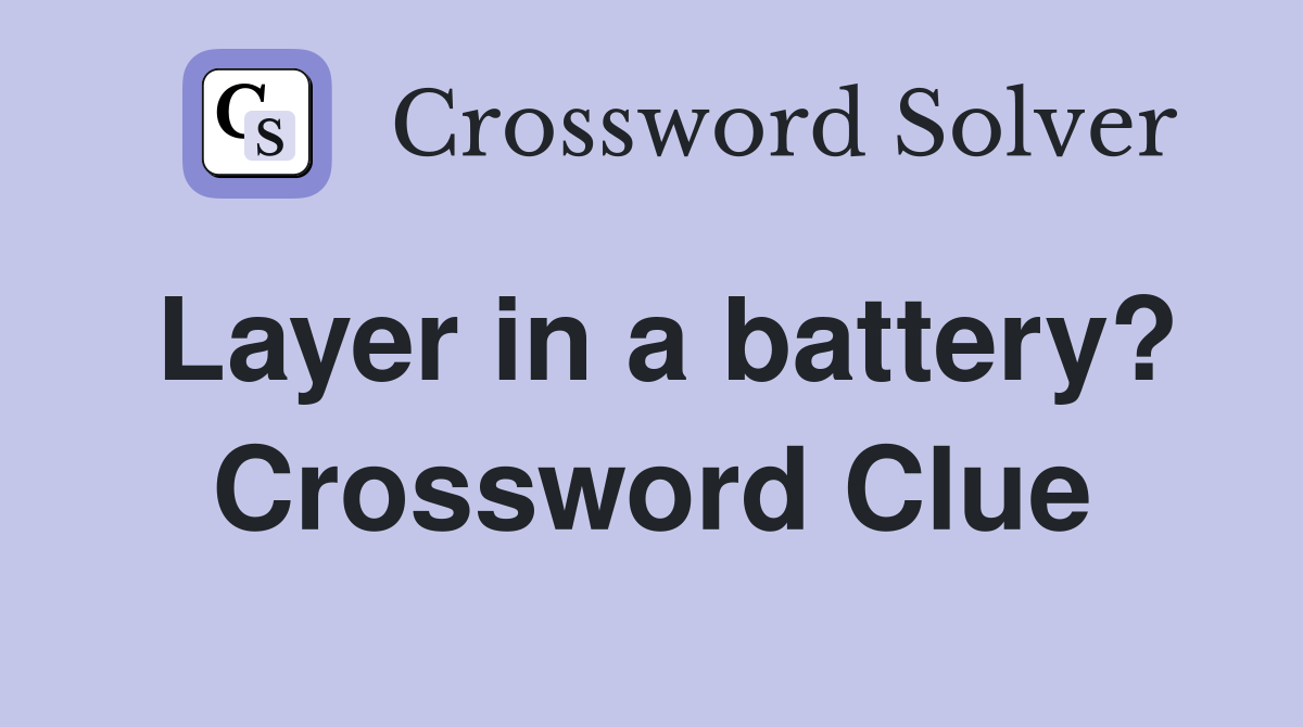 Layer in a battery? Crossword Clue