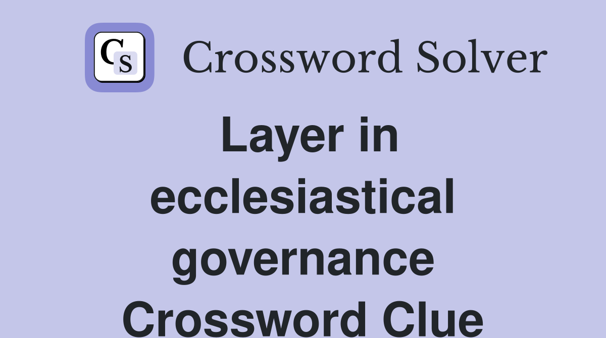 Layer in ecclesiastical governance Crossword Clue