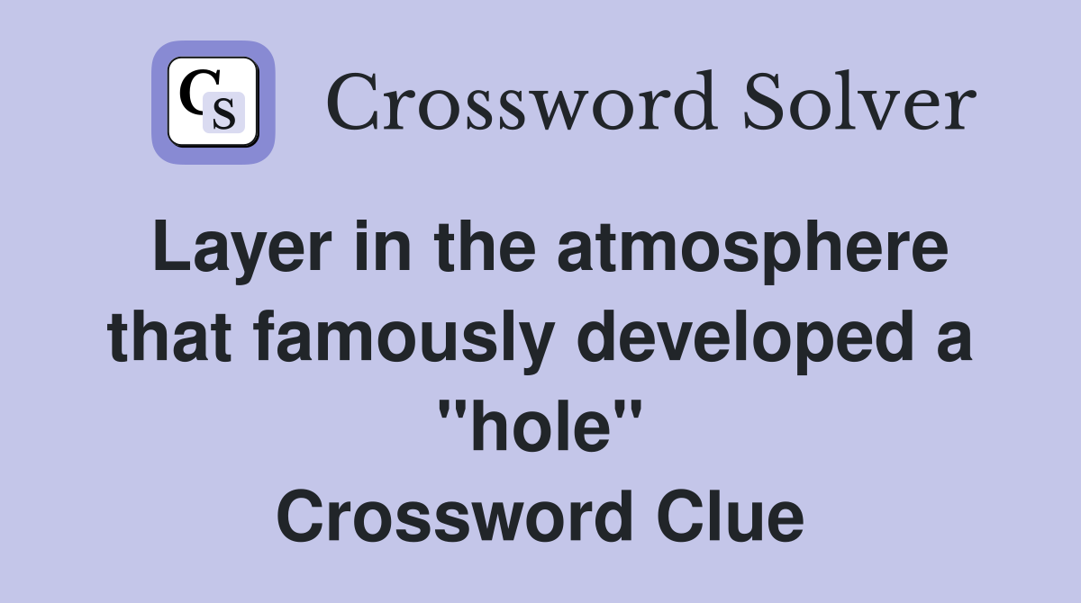 Layer in the atmosphere that famously developed a "hole" Crossword Clue