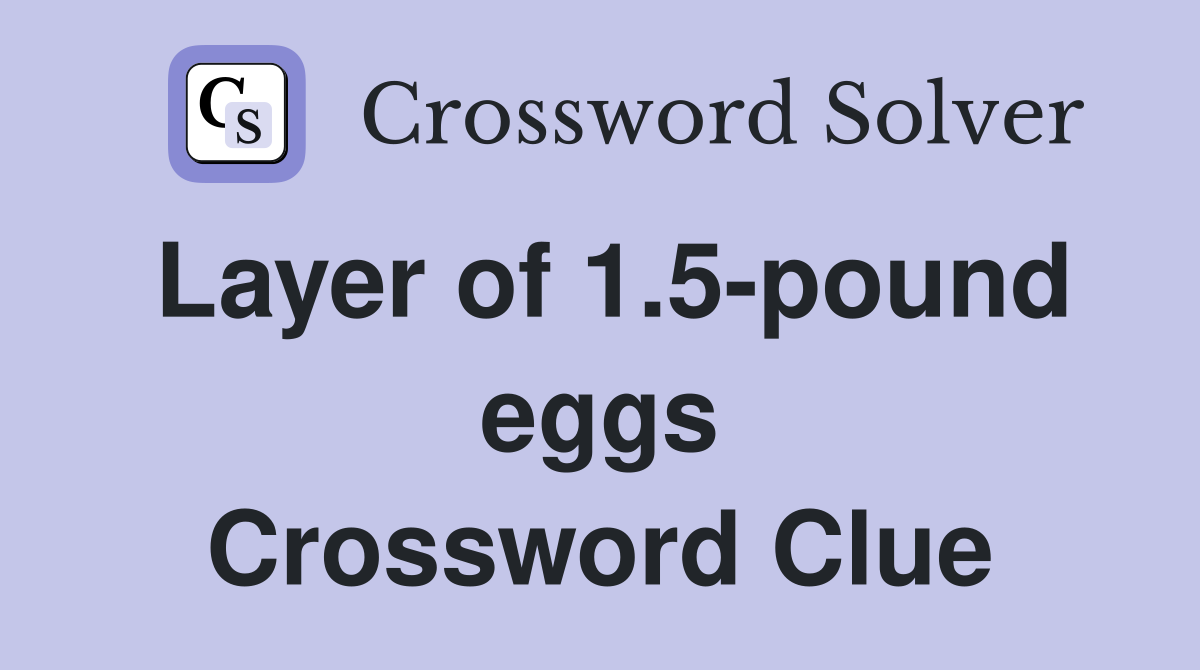 Layer of 1.5-pound eggs Crossword Clue