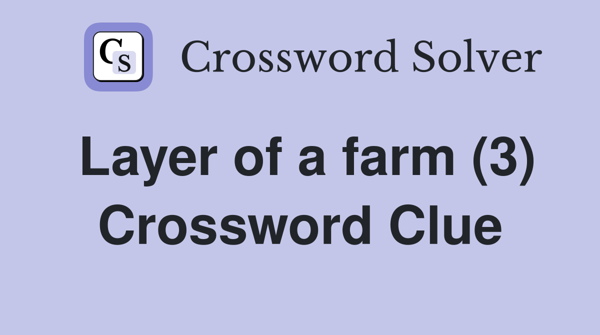 Layer of a farm (3) Crossword Clue
