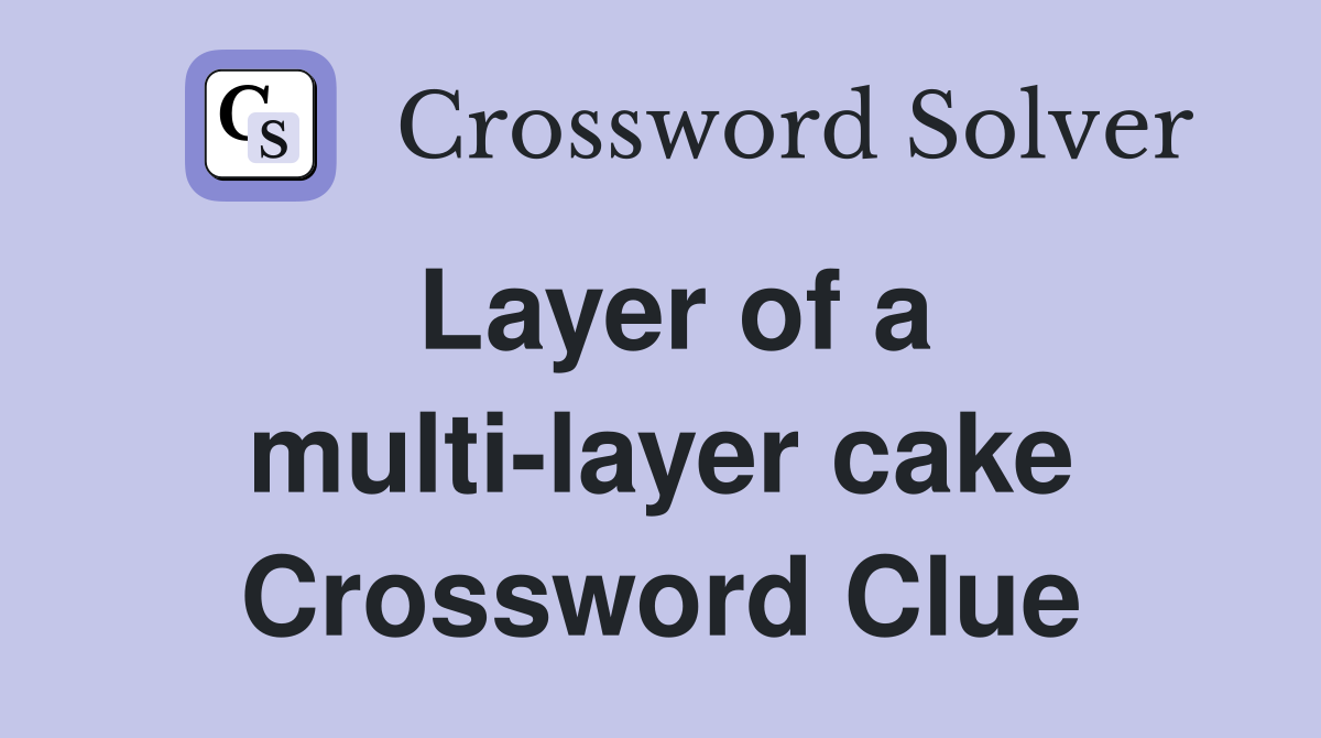 Layer of a multi-layer cake Crossword Clue