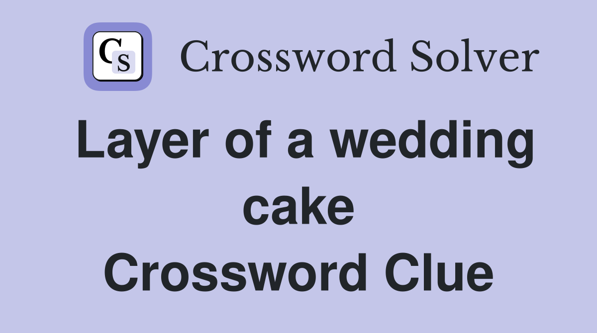Layer of a wedding cake Crossword Clue