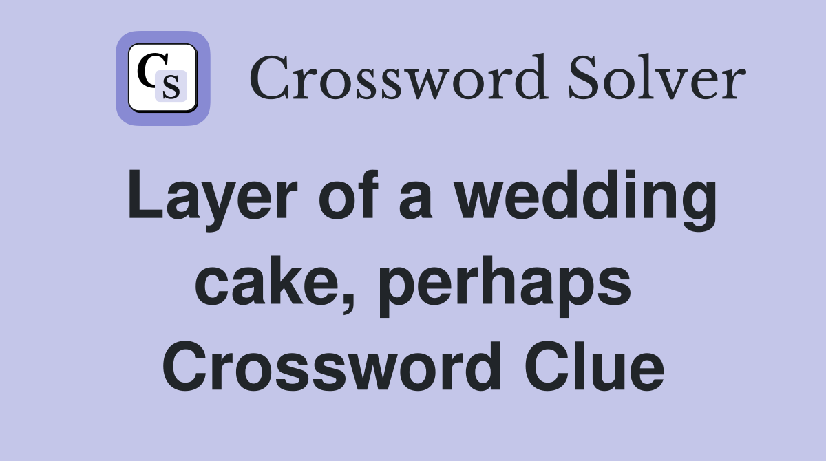Layer of a wedding cake, perhaps Crossword Clue