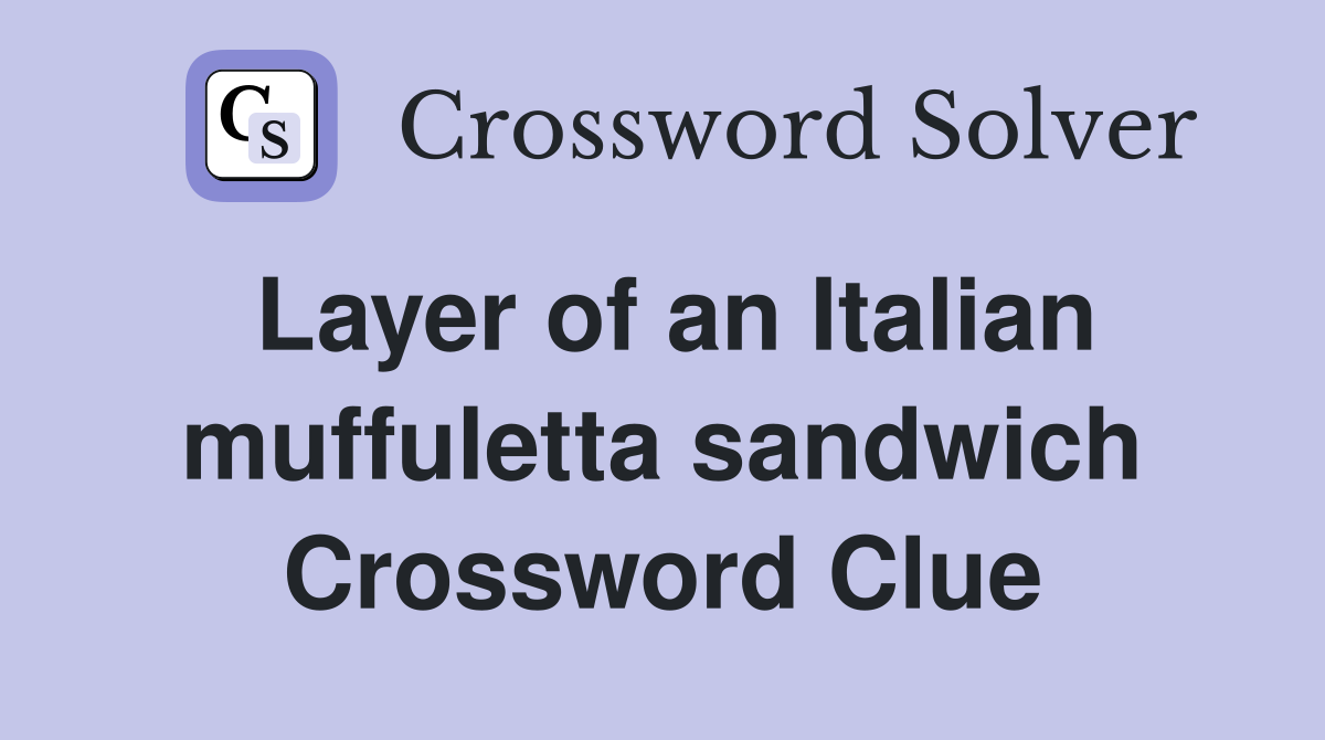 Layer of an Italian muffuletta sandwich Crossword Clue