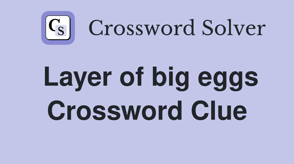Layer of big eggs Crossword Clue