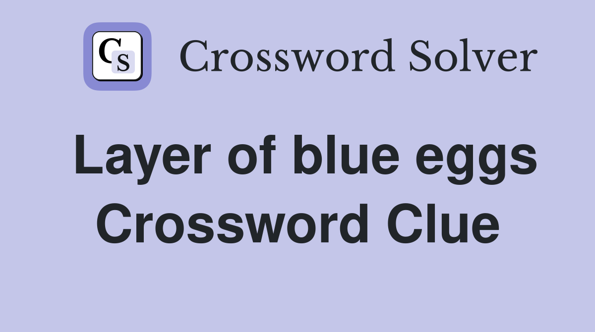 Layer of blue eggs Crossword Clue