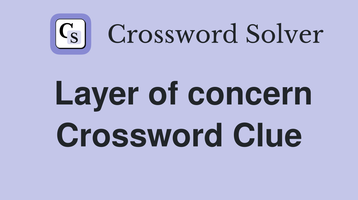 Layer of concern Crossword Clue