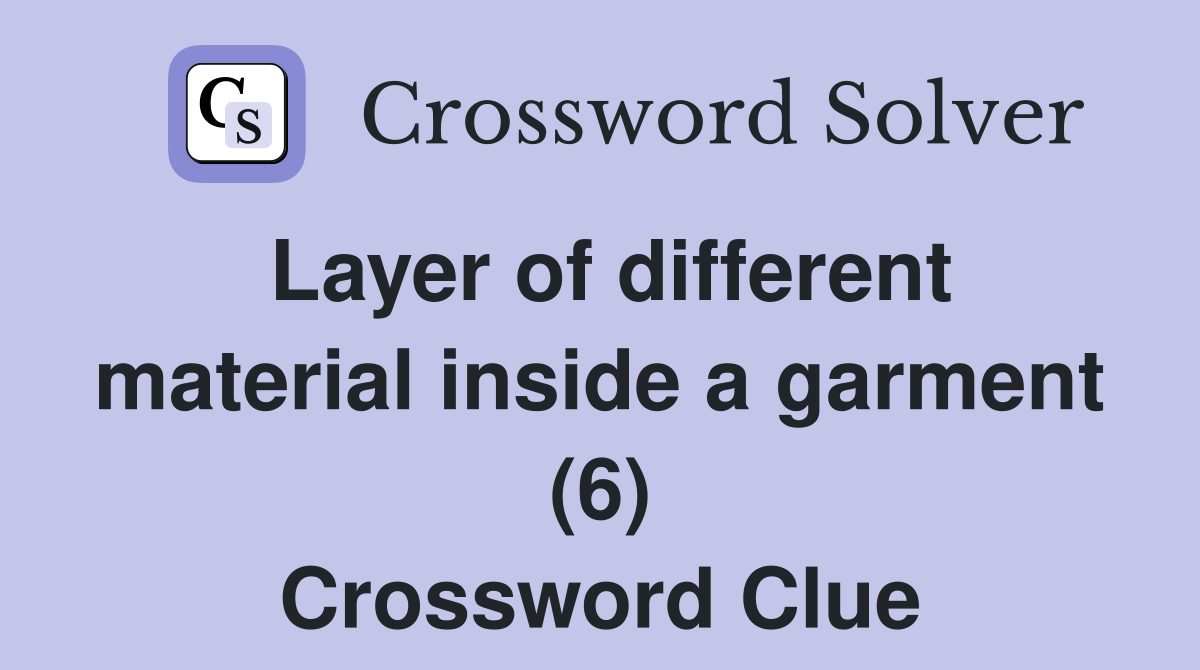 Layer of different material inside a garment (6) Crossword Clue