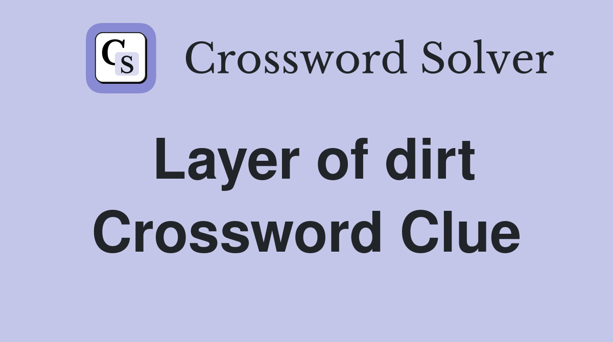 Layer of dirt Crossword Clue