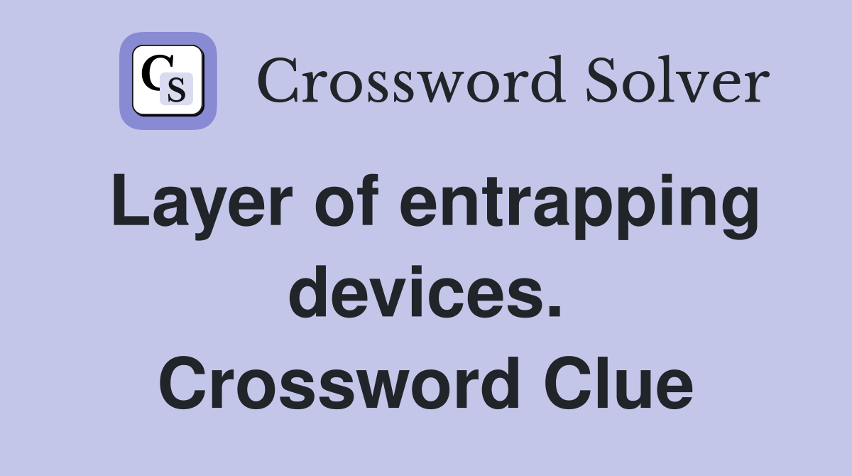 Layer of entrapping devices. Crossword Clue