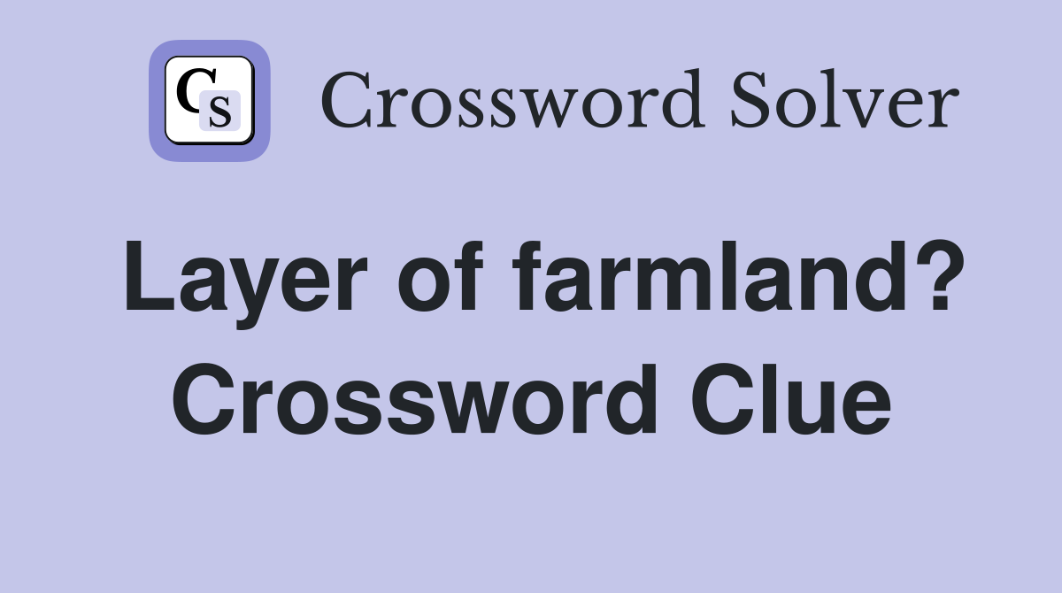 Layer of farmland? Crossword Clue