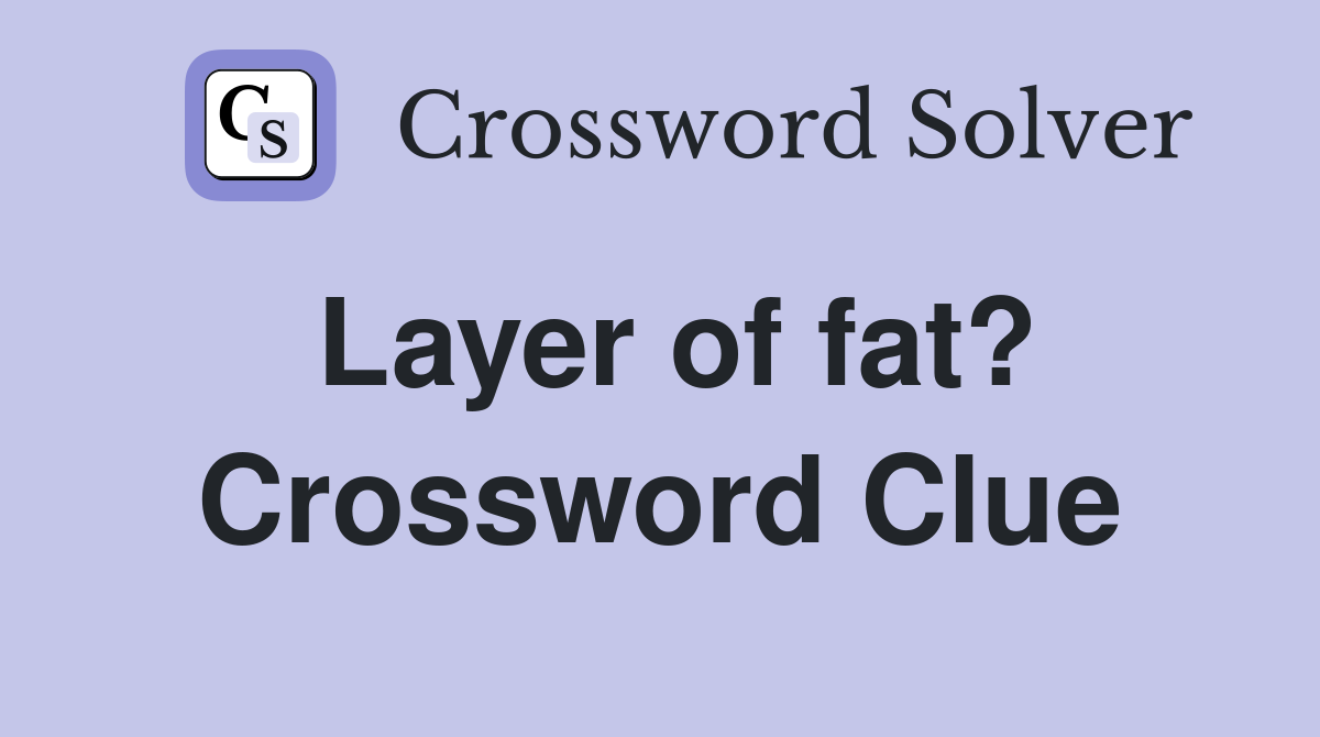 Layer of fat? Crossword Clue
